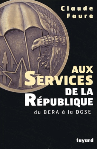 Aux services de la République. Du BCRA à la DGSE