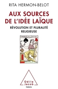 Rita Hermon-Belot - Aux sources de l'idée laïque - Révolution et pluralité religieuse.