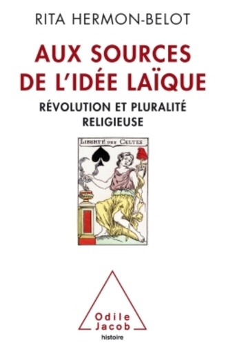 Rita Hermon-Belot - Aux sources de l'idée laïque - Révolution et pluralité religieuse.