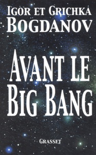 Igor Bogdanov et Grichka Bogdanov - Avant le Big Bang - La création du monde.