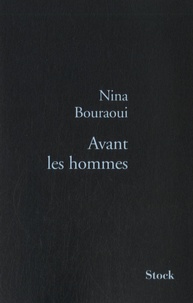 Nina Bouraoui - Avant les hommes.