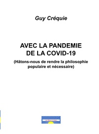 Guy Créquie - Avec la pandemie de la Covid-19 (Hâtons-nous de rendre la philosophie populaire et nécessaire).
