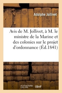 Adolphe Jollivet - Avis de M. Jollivet, à M. le ministre de la Marine et des colonies sur le projet d'ordonnance.