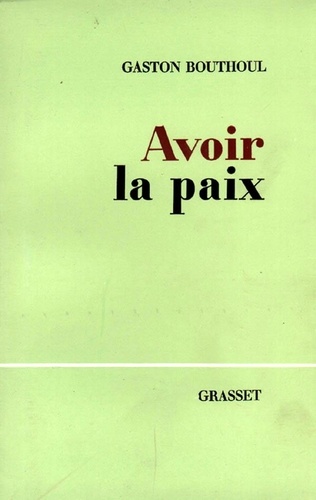 Gaston Bouthoul - Avoir la paix.