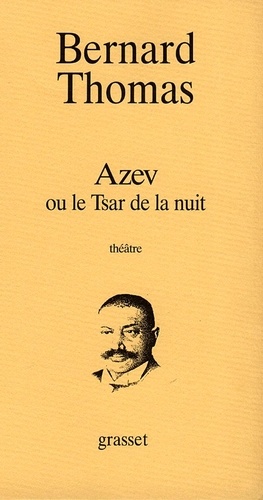Azev ou Le tsar de la nuit. Pièce en deux actes, [Nantes, Maison de la Culture de Loire-Atlantique, 6 novembre 1995]