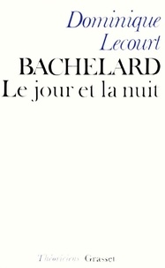Dominique Lecourt - Bachelard ou le Jour et la nuit - Un essai du matérialisme dialectique.