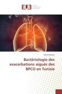 Salma Messous - Bacteriologie des exacerbations aiguës des BPCO en Tunisie.