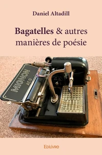 Bagatelles & autres manières de poésie