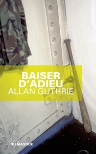 Allan Guthrie - Baiser d'adieu.
