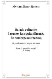 Balade culinaire à travers les siècles, illustrée de nombreuses recettes - Tome 2