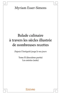 Balade culinaire à travers les siècles, illustrée de nombreuses recettes - Tome 2