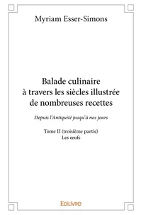 Balade culinaire à travers les siècles, illustrée de nombreuses recettes - Tome 2