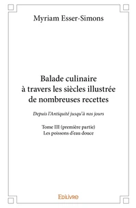 Balade culinaire à travers les siècles, illustrée de nombreuses recettes - Tome 3