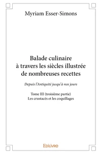 Balade culinaire à travers les siècles, illustrée de nombreuses recettes - Tome 3