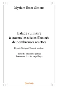 Balade culinaire à travers les siècles, illustrée de nombreuses recettes - Tome 3