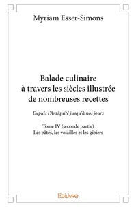 Balade culinaire à travers les siècles, illustrée de nombreuses recettes - Tome 4