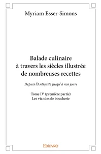 Balade culinaire à travers les siècles, illustrée de nombreuses recettes - Tome 4
