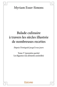 Balade culinaire à travers les siècles, illustrée de nombreuses recettes - Tome 5
