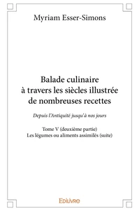 Balade culinaire à travers les siècles, illustrée de nombreuses recettes - Tome 5