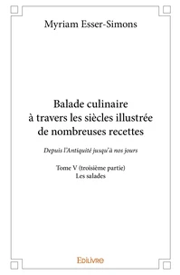 Balade culinaire à travers les siècles, illustrée de nombreuses recettes - Tome 5