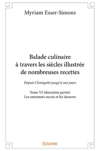 Balade culinaire à travers les siècles, illustrée de nombreuses recettes - Tome 6