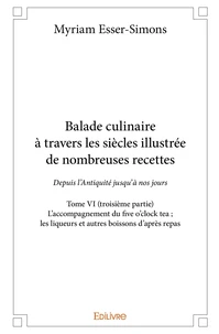 Balade culinaire à travers les siècles, illustrée de nombreuses recettes - Tome 6