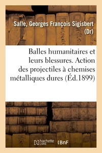 Balles humanitaires et leurs blessures. Mode d'action des projectiles à chemises métalliques dures