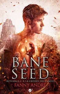 Fanny André - Bane Seed 2 : Bane Seed - Saison 2, L'intégrale - Bane Seed, T2.
