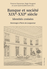 Florence Descamps et Roger Nougaret - Banque et société, XIXe-XXIe siècle - Identités croisées.