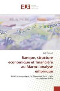 Badr Machrafi - Banque, structure economique et financiere au Maroc: analyse empirique - Analyse empirique de la conjoncture et du systeme bancaire.
