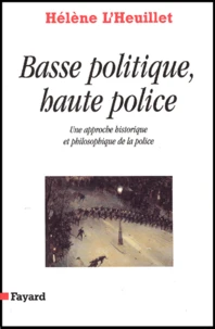 Basse politique, haute police. Une approche historique et philosophique de la police