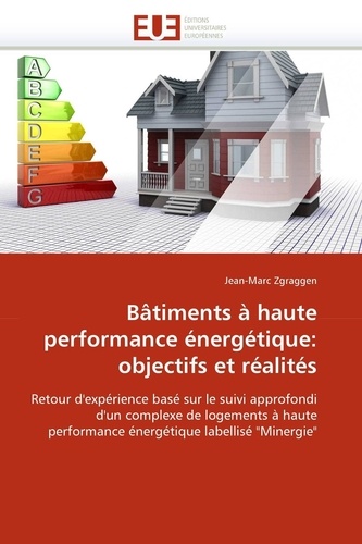 Jean Marc Zgraggen - Bâtiment à haute performance énergétique : Objectifs et réalités - Retour d'expérience basé sur le suivi approfondi d'un complexe de logements à haute performance énergétique labellisé "Minergie".