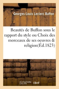 Beautés de Buffon sous le rapport du style ou Choix des morceaux de ses oeuvres & religion