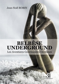 Jean-Noël Robin - Belbèse underground - Les Aventures Gourmandes Occitanes.