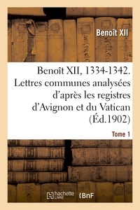  Benoît XII - Benoît XII, 1334-1342. Lettres communes analysées d'après les registres dits d'Avignon Tome 1.