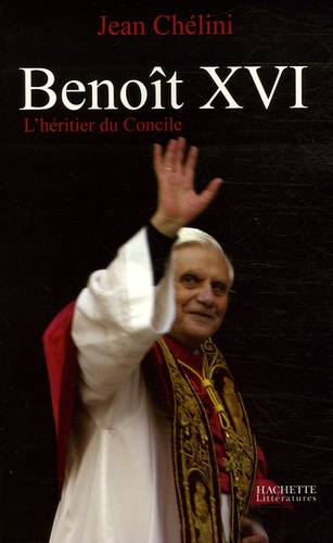 Jean Chélini - Benoît XVI - L'héritier du Concile.