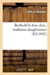 Beaume jules La - Berthold le bon clerc, traditions dauphinoises.