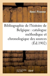 Bibliographie de l'histoire de Belgique : catalogue méthodique et chronologique des sources