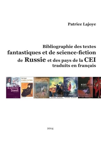 Patrice Lajoye - Bibliographie des textes fantastiques et de Science-Fiction de Russie et des pays de La Cei - Traduits en Francais.