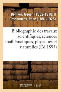 Joseph Deniker - Bibliographie des travaux scientifiques, sciences mathématiques, physiques et naturelles.