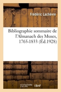 Frédéric Lachèvre - Bibliographie sommaire de l'Almanach des Muses, 1765-1833 - description et collection de chaque année.