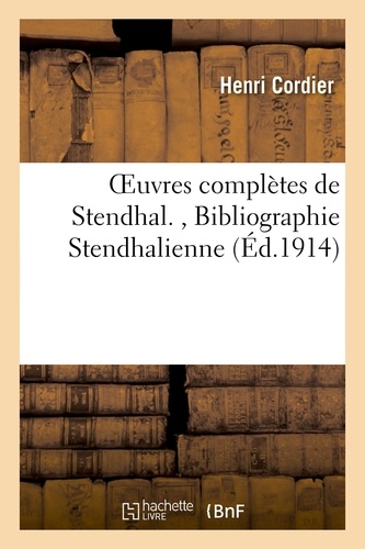Henri Cordier - Bibliographie Stendhalienne. OEuvres complètes de Stendhal..