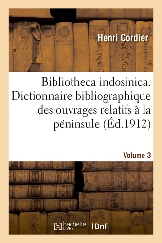 Bibliotheca indosinica. Dictionnaire bibliographique des ouvrages relatifs. Volume 3