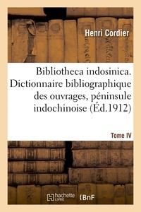 Henri Cordier - Bibliotheca indosinica. Dictionnaire bibliographique, ouvrages de la péninsule indochinoise Tome IV.