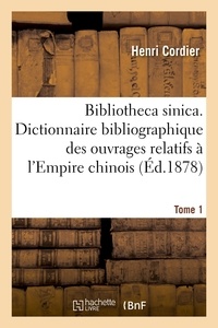 Henri Cordier - Bibliotheca sinica. Dictionnaire bibliographique des ouvrages relatifs à l'Empire chinois. Tome 1.
