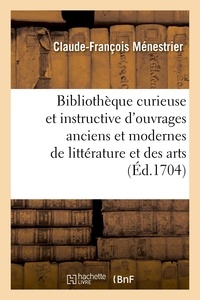 Claude-François Ménestrier - Bibliothèque curieuse et instructive des divers ouvrages anciens et modernes de littérature.