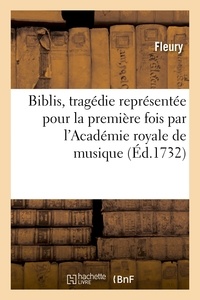  Hachette BNF - Biblis , tragédie représentée pour la première fois par l'Académie royale de musique.