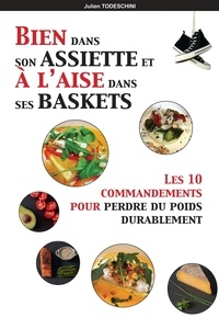Julien Todeschini - Bien dans son assiette & à l'aise dans ses baskets - Les 10 commandements pour perdre du poids durablement.