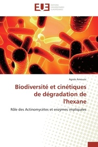 Agnès Amouric - Biodiversité et cinétiques de dégradation de l'hexane - Rôle des actinomycètes et enzymes imliquées.