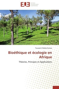 Kutesa toussaint Ndeba - Bioéthique et écologie en Afrique - Théories, Principes et Applications.